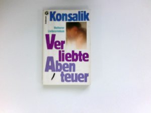 gebrauchtes Buch – Konsalik, Heinz G – Verliebte Abenteuer : Roman.