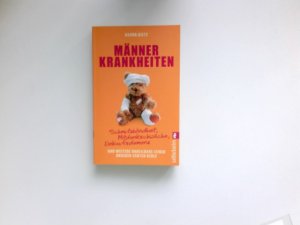 Männerkrankheiten : Schmutzblindheit, Mitdenkschwäche, Einkaufsdemenz und weitere unheilbare Leiden unserer echten Kerle.