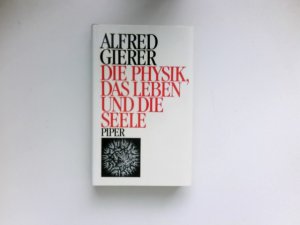 gebrauchtes Buch – Alfred Gierer – Die Physik, das Leben und die Seele