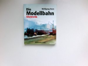 gebrauchtes Buch – Wolfgang Horn – Die Modellbahn, 1 - Elektrik