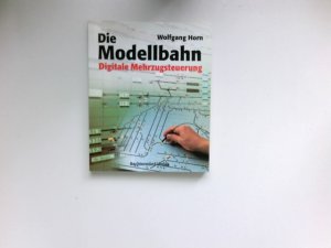 gebrauchtes Buch – Wolfgang Horn – Die Modellbahn, 4 - Digitale Mehrzugsteuerung