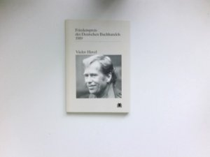 Václav Havel : Ansprachen aus Anlass der Verleihung. [Börsenverein d. Dt. Buchhandels e.V., Frankfurt am Main] / Friedenspreis des deutschen Buchhandels ; 1989