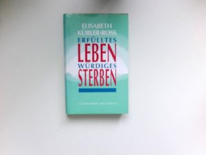 gebrauchtes Buch – Elisabeth Kübler-Ross – Erfülltes Leben - würdiges Sterben : Hrsg. von Göran Grip. Aus dem Amerikan. übers. von Sieglinde Denzel und Susanne Naumann