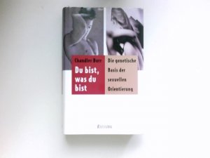 gebrauchtes Buch – Chandler Burr – Du bist, was du bist : die genetische Basis der sexuellen Orientierung. Aus dem Amerikan. von Sylvia Höfer.