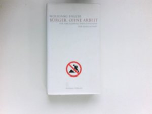 Bürger, ohne Arbeit : für eine radikale Neugestaltung der Gesellschaft.