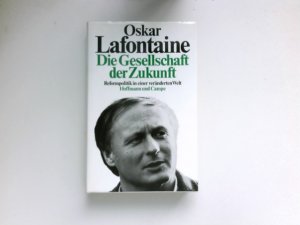 gebrauchtes Buch – Oskar Lafontaine – Die Gesellschaft der Zukunft : Reformpolitik in e. veränd. Welt.