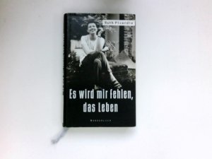 gebrauchtes Buch – Ruth Picardie – Es wird mir fehlen, das Leben : Mit Matt Seaton und Justine Picardie. Dt. von Kim Schwaner