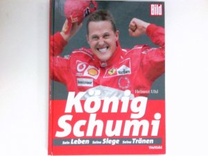 König Schumi : sein Leben, seine Siege, seine Tränen.