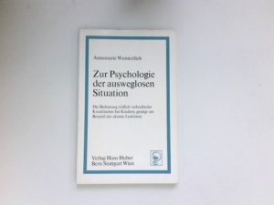 gebrauchtes Buch – Annemarie Wunnerlich – Zur Psychologie der ausweglosen Situation : die Bedeutung tödlich verlaufender Krankheiten bei Kindern, gezeigt am Beispiel der akuten Leukämie.