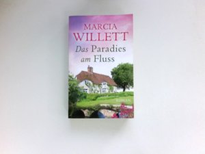 Das Paradies am Fluss : Roman. Marcia Willett ; aus dem Englischen von Barbara Röhl.