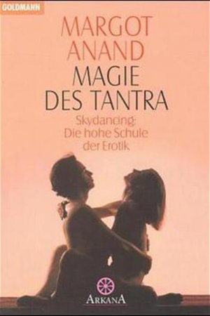 gebrauchtes Buch – Anand, Margo und Clemens Wilhelm – Magie des Tantra: Skydancing: Die hohe Schule der Erotik Skydancing: Die hohe Schule der Erotik