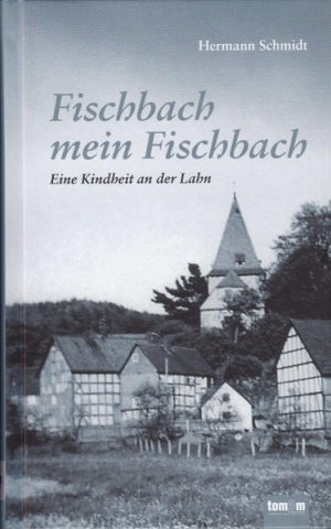 gebrauchtes Buch – Hermann Schmidt – Fischbach mein Fischbach: Eine Kindheit an der Lahn Eine Kindheit an der Lahn