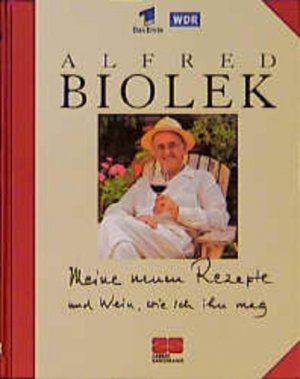 gebrauchtes Buch – Alfred Biolek – Meine neuen Rezepte und Wein, wie ich ihn mag (Kochen - Die neue grosse Schule) [Alfredissimo! - Kochen mit Bio]