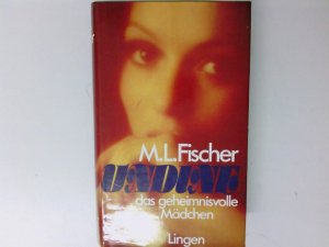 Undine, das geheimnisvolle Mädchen Marie Louise Fischer