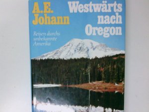 gebrauchtes Buch – Johann, A. E – Westwärts nach Oregon. Reisen durchs unbekannte Amerika Reisen durchs unbekannte Amerika