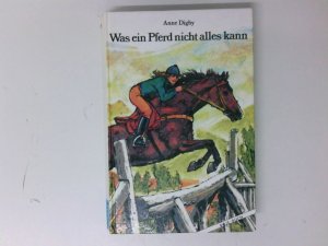 Was ein Pferd nicht alles kann Anne Digby. [Aus d. Engl. übertr. von Lena Hahn. Innenbilder: Christel Friede-Tatje]