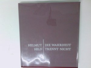 Helmut Hild - Die Wahrheit trennt nicht