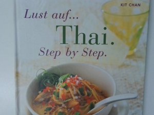 gebrauchtes Buch – Lust auf Thai. Step by Step. Entdecken Sie die Geheimnisse einer exotischen Küche