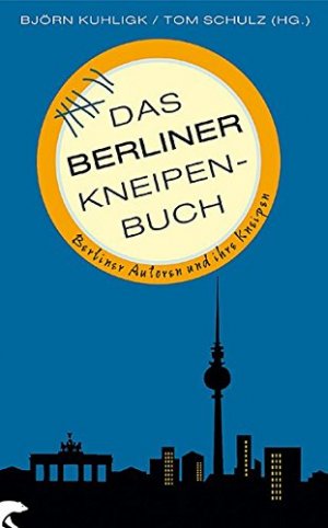 gebrauchtes Buch – Kuhligk, Björn und Tom Schulz – Das Berliner Kneipenbuch Berliner Autoren und ihre Kneipen