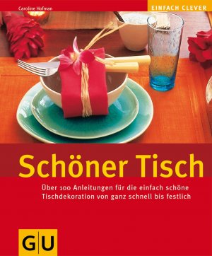 Schöner Tisch über 100 Anleitungen für die einfach schöne Tischdekorationen von ganz schnell bis festlich