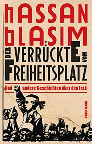 gebrauchtes Buch – Hassan Blasim – Der Verrückte vom Freiheitsplatz und andere Geschichten über den Irak Hassan Blasim. Aus dem Arab. von Hartmut Fähndrich