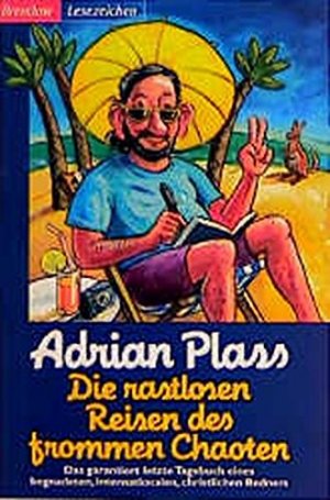 gebrauchtes Buch – Plass, Adrian und Christian Rendel – Die rastlosen Reisen des frommen Chaoten das garantiert letzte Tagebuch eines begnadeten, internationalen, christlichen Redners