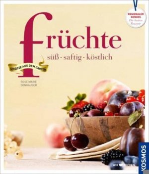 gebrauchtes Buch – Donhauser, Rose Marie – Früchte süß, saftig, köstlich ; Schätze aus dem Garten ; [regionaler Genuss - die besten Rezepte]