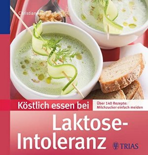 gebrauchtes Buch – Christiane Hof – Köstlich essen bei Laktose-Intoleranz: Über 140 Rezepte: Milchzucker einfach meiden über 140 Rezepte: Milchzucker einfach meiden