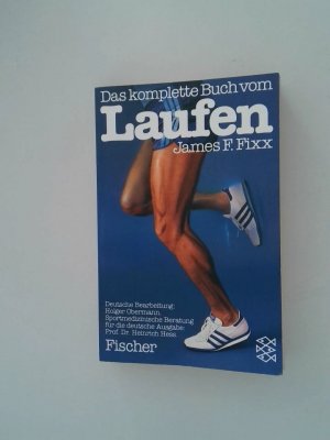 gebrauchtes Buch – Fixx, James F – Das komplette Buch vom Laufen (Fischer Taschenbücher) James F. Fixx. Dt. Bearb.: Holger Obermann. Sportmedizinische Beratung für die dt. Ausg.: Heinrich Hess. Übers. aus dem Amerikan.: Lutz-W. Wolff