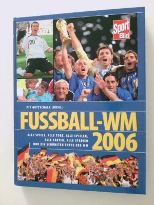 gebrauchtes Buch – Redaktion SportBild – Fussball-WM 2006: Alle Spiele, alle Tore, alle Stadien und die schönsten Fotos der WM Alle Spiele, alle Tore, alle Stadien und die schönsten Fotos der WM