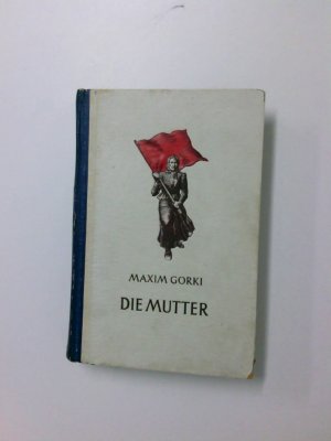 Die Mutter Übersetzt aus dem Russischen von Adolf Hess