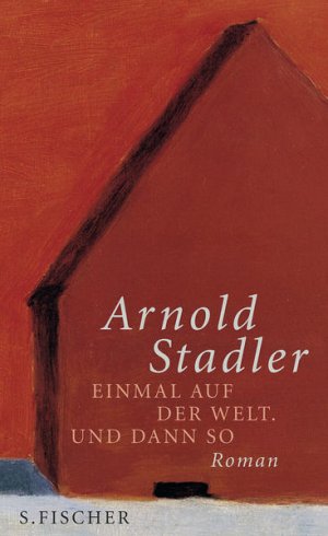 gebrauchtes Buch – Arnold Stadler – Einmal auf der Welt. Und dann so: Roman Roman