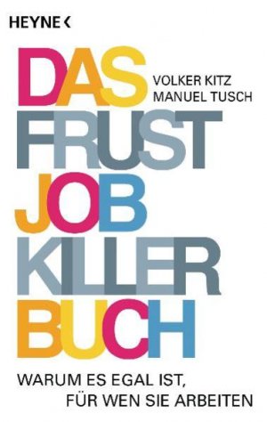 gebrauchtes Buch – Kitz, Volker und Manuel Tusch – Das Frustjobkillerbuch: Warum es egal ist, für wen Sie arbeiten Warum es egal ist, für wen Sie arbeiten