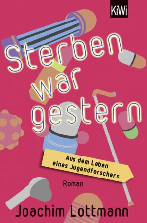 gebrauchtes Buch – Joachim Lottmann – Sterben war gestern : aus dem Leben eines Jugendforschers : Roman Joachim Lottmann