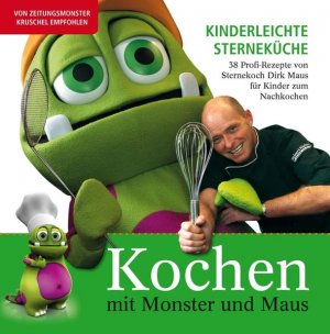 gebrauchtes Buch – Dirk Maus – Kochen mit Monster und Maus: Kinderleichte Sterneküche: Kinderleichte Sterneküche - 38 Profi-Rezepte von Sterne-Koch Dirk Maus für Kinder zum Nachkochen Kinderleichte Sterneküche