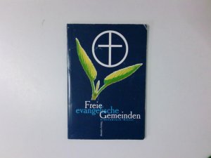 Freie evangelische Gemeinden : was wir glauben, wie wir entstanden sind, wie wir arbeiten und wohin gehen wir? was wir glauben, wie wir entstanden sind, wie wir arbeiten und wohin gehen wir?