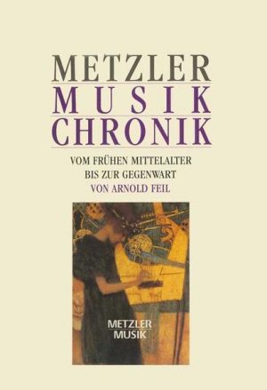 gebrauchtes Buch – Arnold Feil – Metzler Musik Chronik vom frühen Mittelalter bis zur Gegenwart Vom frühen Mittelalter bis zur Gegenwart