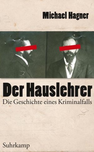 gebrauchtes Buch – Michael Hagner – Der Hauslehrer: Die Geschichte eines Kriminalfalls. Erziehung, Sexualität und Medien um 1900 Die Geschichte eines Kriminalfalls. Erziehung, Sexualität und Medien um 1900