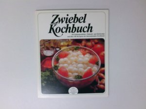 Zwiebel-Kochbuch : über 100 Gerichte u. Zubereitungstips mit Zwiebeln - leicht verständl. Anweisungen - alle Zutaten im Lebensmittelhandel. über 100 Gerichte u. Zubereitungstips mit Zwiebeln - leicht verständl. Anweisungen - alle Zutaten im Lebensmittelhandel