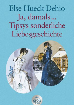 gebrauchtes Buch – Else Hueck-Dehio – Ja, damals ... Tipsys sonderliche Liebesgeschichte: Erzählungen: Eine Idylle aus dem alten Estland / Zwei heitere estländische Geschichten. Großdruck Erzählungen