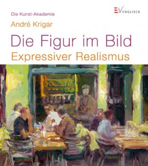 gebrauchtes Buch – André Krigar – Die Figur im Bild: Expressiver Realismus (Die Kunst-Akademie) Expressiver Realismus