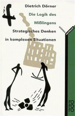 gebrauchtes Buch – Dietrich Dörner – Die Logik des Misslingens: Strategisches Denken in komplexen Situationen Strategisches Denken in komplexen Situationen