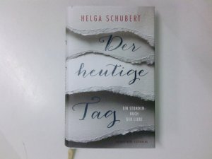 Schubert] ; Der heutige Tag : ein Stundenbuch der Liebe Helga Schubert