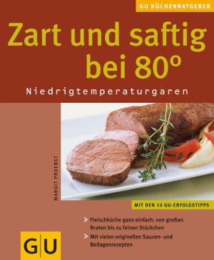 gebrauchtes Buch – Margit Proebst – Zart und saftig bei 80 Grad.: Niedrigtemperaturgaren Niedrigtemperaturgaren