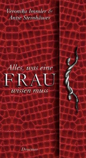 gebrauchtes Buch – Immler, Veronika und Antje Steinhäuser – Alles, was eine Frau wissen muss : das Accessoire für alle Lebenslagen Veronika Immler & Antje Steinhäuser