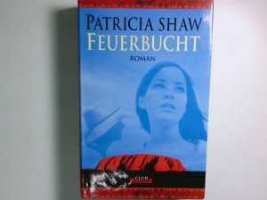 gebrauchtes Buch – Shaw, Patricia und Susanne Goga-Klinkenberg – Feuerbucht: Die große Australien-Saga Die große Australien-Saga