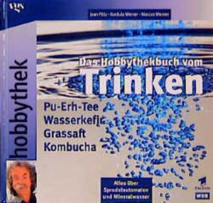 gebrauchtes Buch – Pütz, Jean / Kordula Werner / Marcus Werner, Cordula Werner und Marcus Werner – Das Hobbythek-Buch vom Trinken: Pu-Erh-Tee, Wasserkefir, Grassaft, Kombucha, alles über Sprudelautomaten und Mineralwasser Grassaft, Pu-Erh-Tee, Wasserkefir, Kombucha uvm.