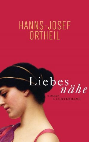 gebrauchtes Buch – Hanns-Josef Ortheil – Liebesnähe. Roman Roman