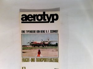 gebrauchtes Buch – Heinz Schmidt – aerotyp. -  Fracht- und Transportflugzeuge   Heft 8,  Eine Typenreihe von Heinz A.F. Schmidt