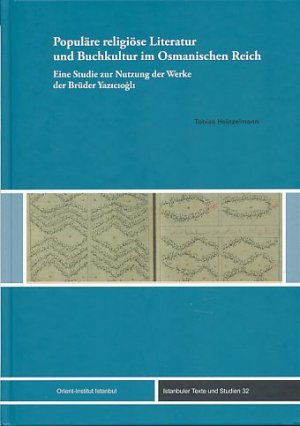 gebrauchtes Buch – Tobias Heinzelmann – Populäre religiöse Literatur und Buchkultur im Osmanischen Reich. Eine Studie zur Nutzung der Werke der Brüder Yaziogli. Istanbuler Texte und Studien Bd. 32.